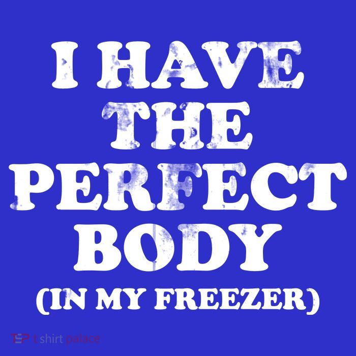 I Have The Perfect Body In My Freezer Funny Bag