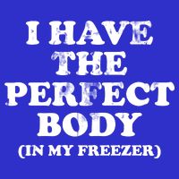 I Have The Perfect Body In My Freezer Funny Tie-Dye T-Shirt