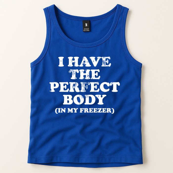 I Have The Perfect Body In My Freezer Funny Tank Top