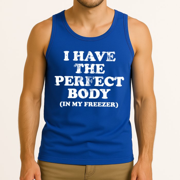 I Have The Perfect Body In My Freezer Funny Tank Top