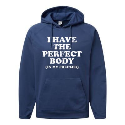 I Have The Perfect Body In My Freezer Funny Performance Fleece Hoodie