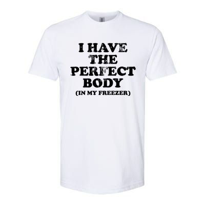 I Have The Perfect Body In My Freezer Funny Softstyle CVC T-Shirt