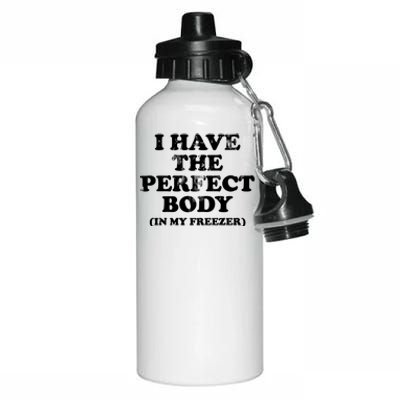 I Have The Perfect Body In My Freezer Funny Aluminum Water Bottle