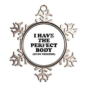 I Have The Perfect Body In My Freezer Funny Metallic Star Ornament