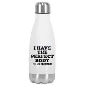 I Have The Perfect Body In My Freezer Funny Stainless Steel Insulated Water Bottle