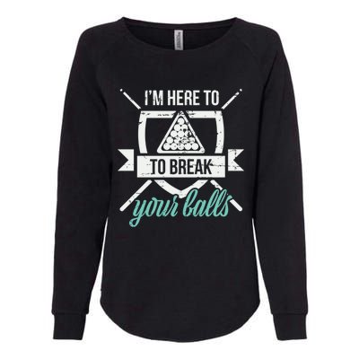 IM Here To Break Your Balls Pool Billiards Quotes Snooker Gift Womens California Wash Sweatshirt