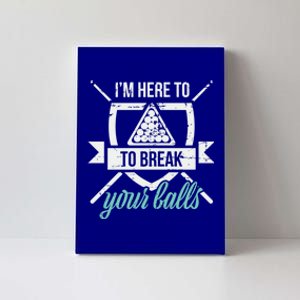 IM Here To Break Your Balls Pool Billiards Quotes Snooker Gift Canvas