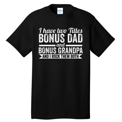 I have titles bonus dad bonus grandpa step grandpa Tall T-Shirt