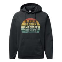 IM Here To Drink And Draft Kickers Funny Fantasy Football Performance Fleece Hoodie