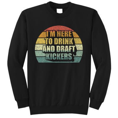 IM Here To Drink And Draft Kickers Funny Fantasy Football Sweatshirt