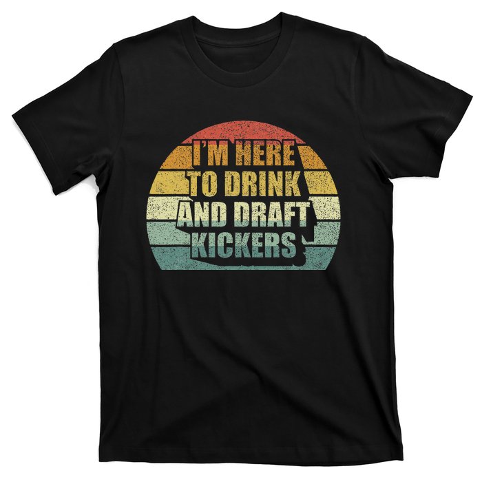 IM Here To Drink And Draft Kickers Funny Fantasy Football T-Shirt