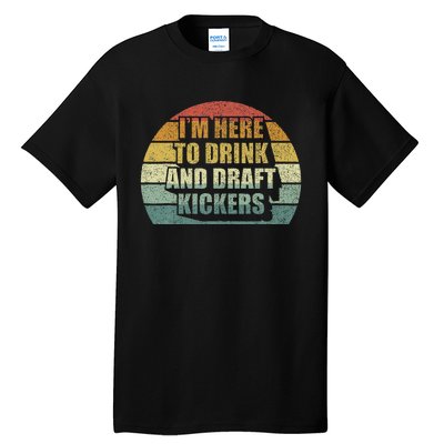 IM Here To Drink And Draft Kickers Funny Fantasy Football Tall T-Shirt