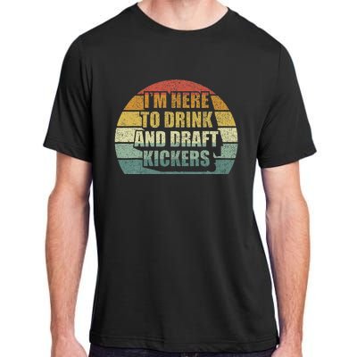 IM Here To Drink And Draft Kickers Funny Fantasy Football Adult ChromaSoft Performance T-Shirt