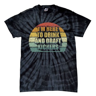 IM Here To Drink And Draft Kickers Funny Fantasy Football Tie-Dye T-Shirt