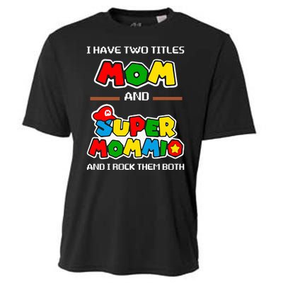 I Have Two Titles Mom And Super Mommio And I Rock Them Both Cooling Performance Crew T-Shirt