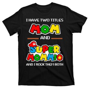 I Have Two Titles Mom And Super Mommio And I Rock Them Both T-Shirt