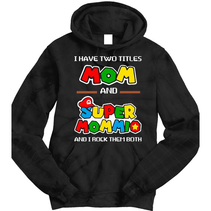 I Have Two Titles Mom And Super Mommio And I Rock Them Both Tie Dye Hoodie