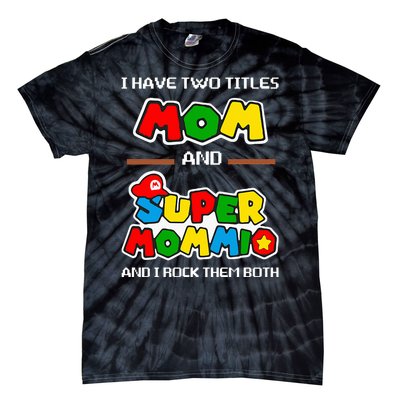 I Have Two Titles Mom And Super Mommio And I Rock Them Both Tie-Dye T-Shirt