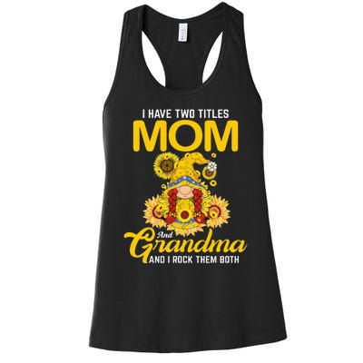 I Have Two Titles Mom And Grandma Gnome Sunflower Women's Racerback Tank