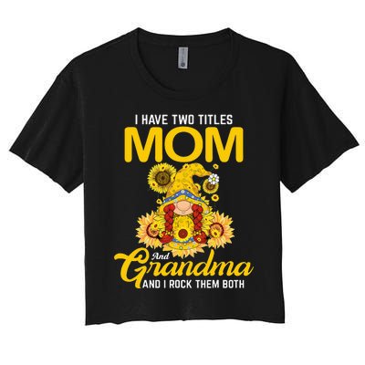 I Have Two Titles Mom And Grandma Gnome Sunflower Women's Crop Top Tee