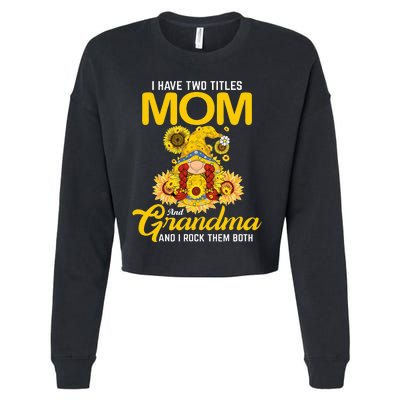 I Have Two Titles Mom And Grandma Gnome Sunflower Cropped Pullover Crew