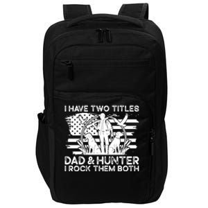 I Have Two Titles Dad And Hunter Hunting FatherS Day Daddy Great Gift Impact Tech Backpack