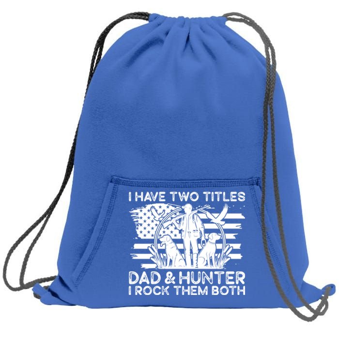 I Have Two Titles Dad And Hunter Hunting FatherS Day Daddy Great Gift Sweatshirt Cinch Pack Bag