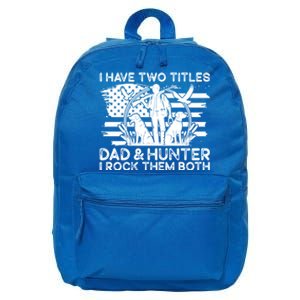 I Have Two Titles Dad And Hunter Hunting FatherS Day Daddy Great Gift 16 in Basic Backpack