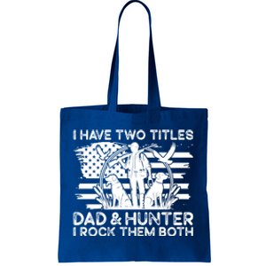 I Have Two Titles Dad And Hunter Hunting FatherS Day Daddy Great Gift Tote Bag