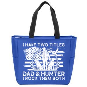 I Have Two Titles Dad And Hunter Hunting FatherS Day Daddy Great Gift Zip Tote Bag