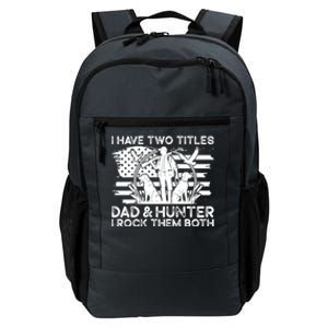 I Have Two Titles Dad And Hunter Hunting FatherS Day Daddy Great Gift Daily Commute Backpack