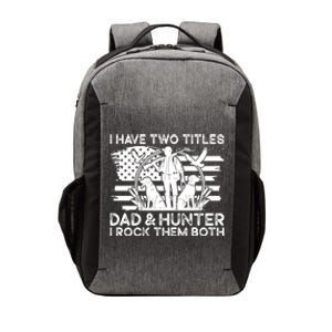 I Have Two Titles Dad And Hunter Hunting FatherS Day Daddy Great Gift Vector Backpack