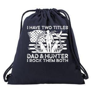 I Have Two Titles Dad And Hunter Hunting FatherS Day Daddy Great Gift Drawstring Bag