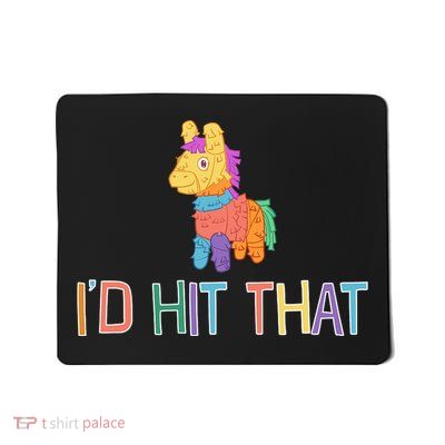 I'd Hit That Pinata Funny Mousepad