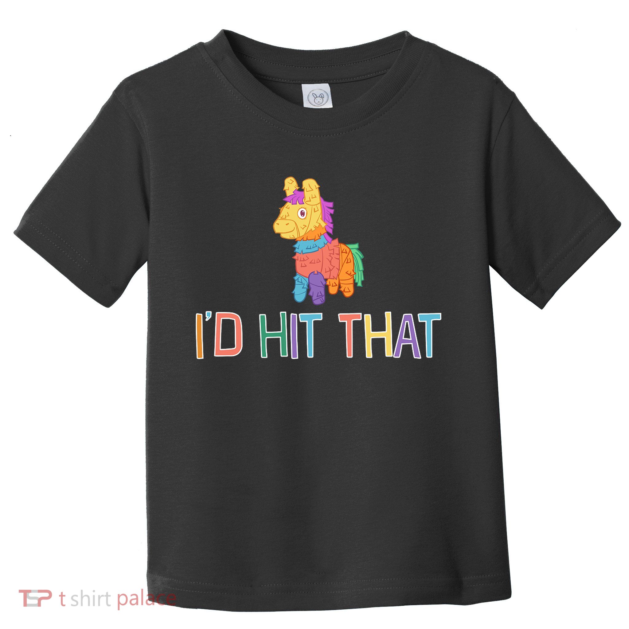 I'd Hit That Pinata Funny Toddler T-Shirt