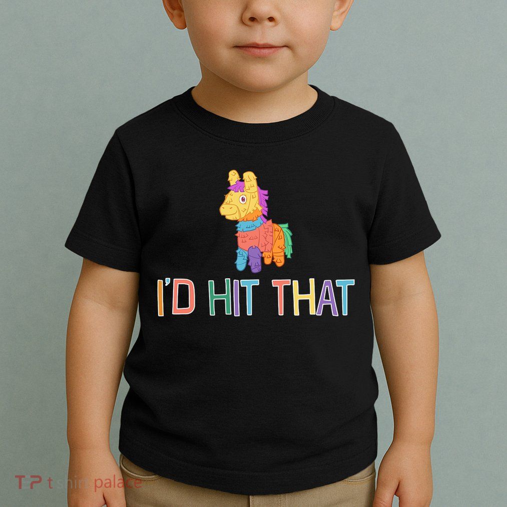 I'd Hit That Pinata Funny Toddler T-Shirt