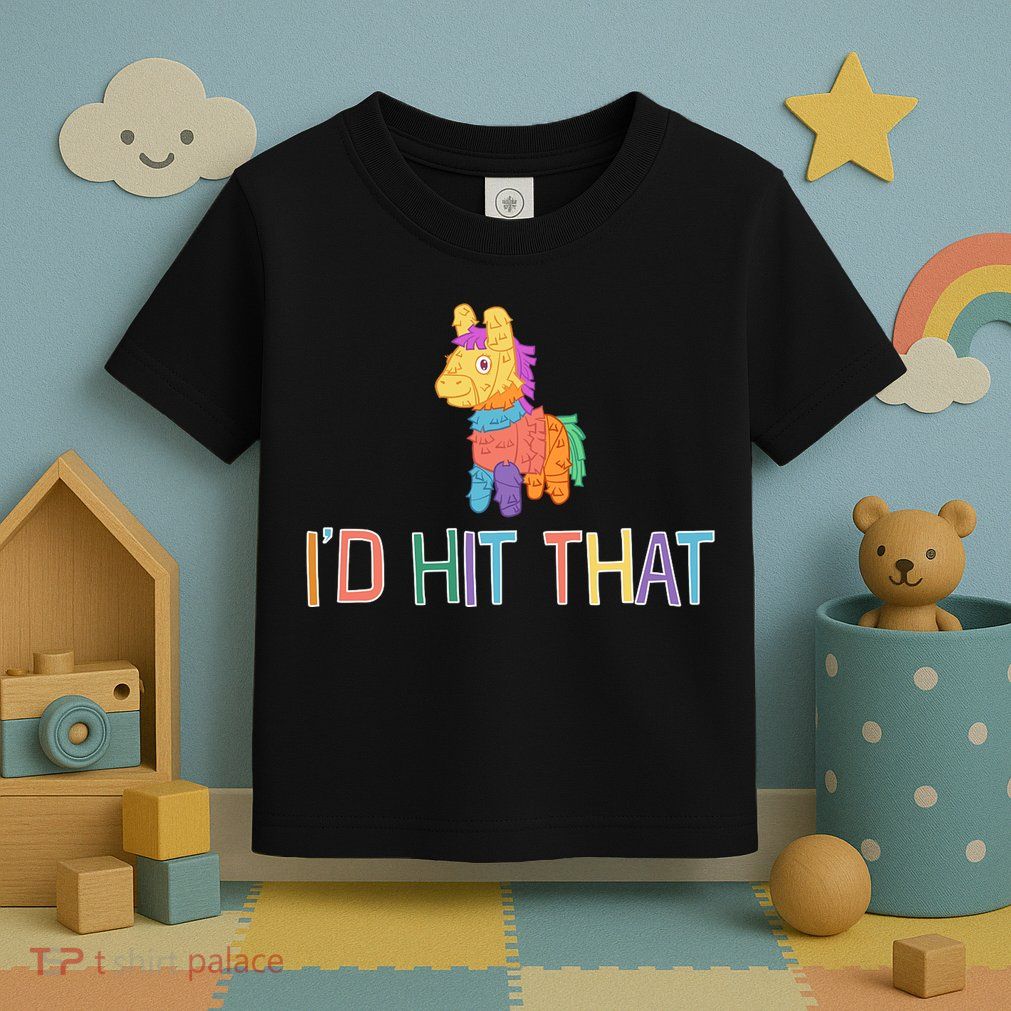 I'd Hit That Pinata Funny Toddler T-Shirt