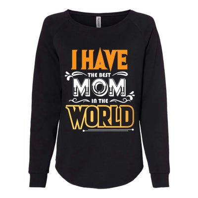 I Have The Best Mom In The World Gift Womens California Wash Sweatshirt