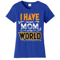 I Have The Best Mom In The World Gift Women's T-Shirt