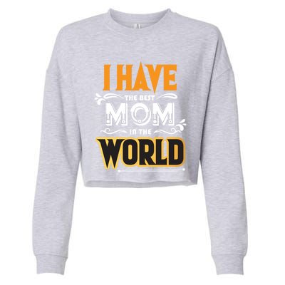 I Have The Best Mom In The World Gift Cropped Pullover Crew