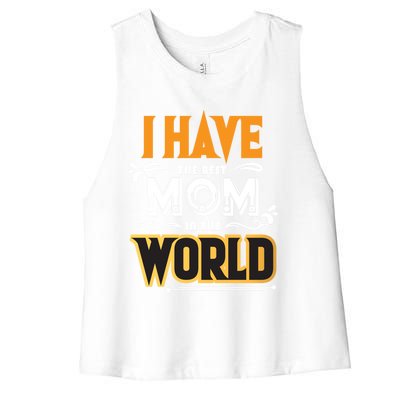 I Have The Best Mom In The World Gift Women's Racerback Cropped Tank