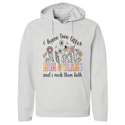 I Have Two Titles Mom And Grams And I Rock Them Both Flowers Performance Fleece Hoodie