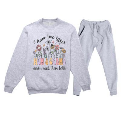 I Have Two Titles Mom And Grams And I Rock Them Both Flowers Premium Crewneck Sweatsuit Set