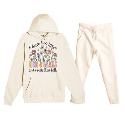 I Have Two Titles Mom And Grams And I Rock Them Both Flowers Premium Hooded Sweatsuit Set