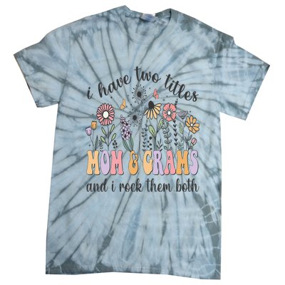 I Have Two Titles Mom And Grams And I Rock Them Both Flowers Tie-Dye T-Shirt