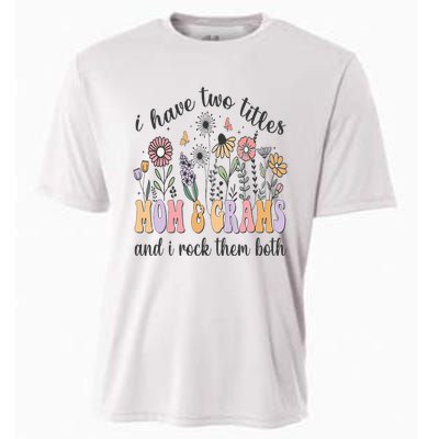 I Have Two Titles Mom And Grams And I Rock Them Both Flowers Cooling Performance Crew T-Shirt