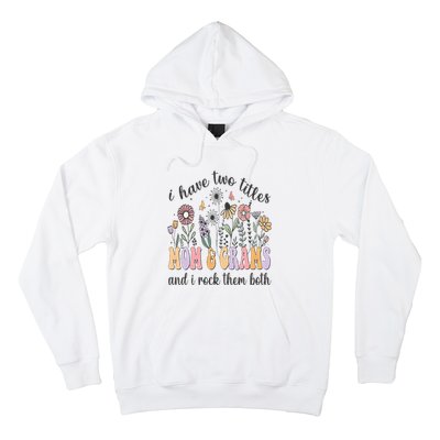 I Have Two Titles Mom And Grams And I Rock Them Both Flowers Hoodie