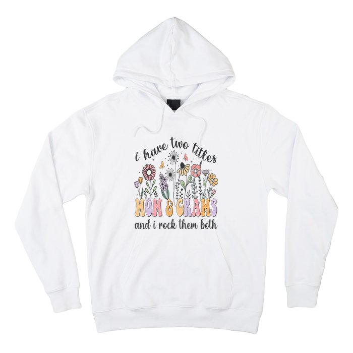 I Have Two Titles Mom And Grams And I Rock Them Both Flowers Hoodie