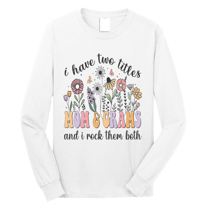 I Have Two Titles Mom And Grams And I Rock Them Both Flowers Long Sleeve Shirt