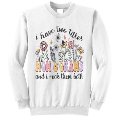 I Have Two Titles Mom And Grams And I Rock Them Both Flowers Sweatshirt